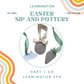 Easter Sip and Pottery Leamington Spa - 1st April 2026